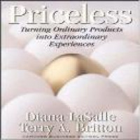 Priceless : turning ordinary products into extraordinary experiences / Diana LaSalle, Terry A. Britton