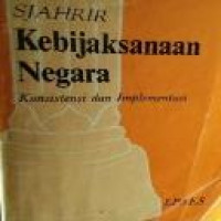 Kebijaksanaan negara : konsistensi dan implementasi / Sjahrir