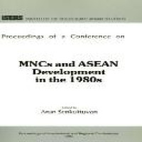 Proceedings of a Conference on MNCs and ASEAN Development in the 1980s / organized by the Institute of Southeast Asian Studies ; with the assistance of the Asia Foundation ... [et al.], 7-10 September 1980, Singapore