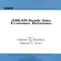 ASEAN-South Asia economic relations / edited by Charan D. Wadhva and Mukul G. Asher