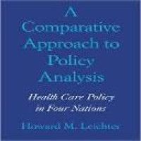 A comparative approach to policy analysis : health care policy in four nations / Howard M. Leichter