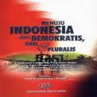 Menuju Indonesia yang demokratis, adil & pluralis / [Harsya W. Bachtiar ... et al.]