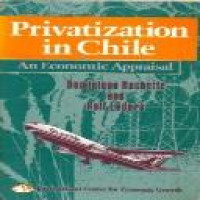 Privatization in Chile : an economic appraisal / by Dominique Hachette and Rolf Luders