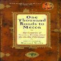 One thousand roads to Mecca : ten centuries of travelers writing about the Muslim pilgrimage