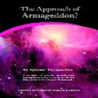 The approach of Armageddon? : an Islamic perspective : a chronicle of scientific breakthroughs and world events that occur during the last days, as foretold by Prophet Muhammad / Muhammad Hisham Kabbani