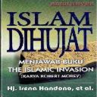 Islam dihujat : menjawab buku The Islamic invasion (karya Robert Morey) / Irena Handono ... [et al]