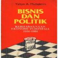 Bisnis dan politik : kebijaksanaan ekonomi Indonesia, 1950-1980 / Yahya A. Muhaimin