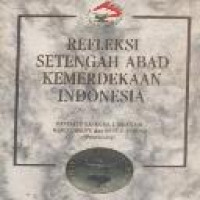 Refleksi setengah abad kemerdekaan Indonesia / Bantarto Bandoro ... [et al.], (penyunting)