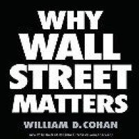 Why Wall Street matters / William D. Cohan