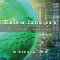 The great convergence : information technology and the new globalization / Richard Baldwin