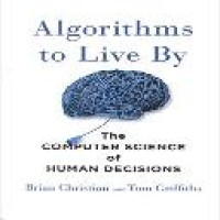 Algorithms to live by : The computer science of human decisions / Brian Christian and Tom Griffiths