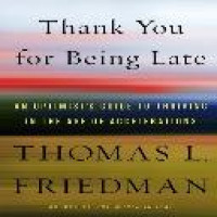 Thank you for being late : an optimist's guide to thriving in the age of accelerations / Thomas L. Friedman