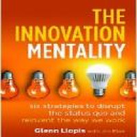 The innovation mentality : six strategies to disrupt the status quo and reinvent the way we work