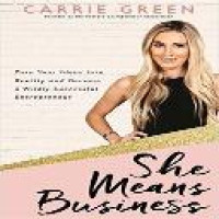 She means business : turn your ideas into reality and become a wildly successful entrepreneur