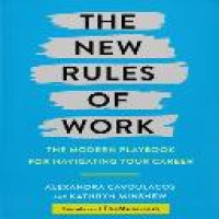 The new rules of work : the modern playbook for navigating your career / Alexandra Cavoulacos and Kathryn Minshew