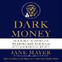 Dark money : the hidden history of the billionaires behind the rise of the radical right