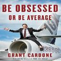 Be obsessed or be average / Grant Cardone