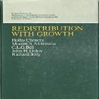 Redistribution with growth : policies to improve income distribution in developing countries in the context of economic growth : a joint study [commissioned] by the World Bank's Development Research Center and the Institute of Development Studies, University of Sussex / by Hollis Chenery ... [et al.]