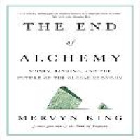 The end of alchemy : money, banking, and the future of the global economy / Mervyn King