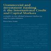 Commercial and investment banking and the international credit and capital markets : a guide to the global finance industry and its governance