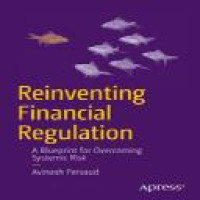 Reinventing financial regulation : a blueprint for overcoming systemic risk / Avinash Persaud