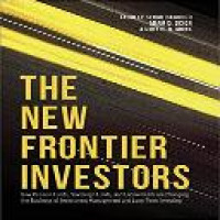 The new frontier investors : how pension funds, sovereign funds, and endowments are changing the business of investment management and long-term investing