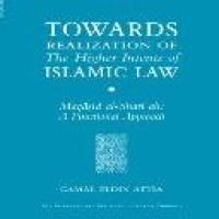 Towards realization of the higher intents of Islamic law : maqāṣid al-sharīʿah : a functional approach / Gamal Eldin Attia ; translated from the Arabic by Nancy Roberts