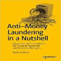 Anti-money laundering in a Nutshell : awareness and compliance for financial personnel and business managers / Kevin Sullivan