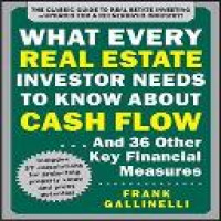 What every real estate investor needs to know about cash flow... and 36 other key financial measures / Frank Gallinelli