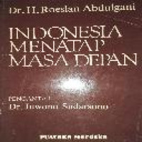 Indonesia menatap masa depan : kumpulan karangan / Roeslan Abdulgani