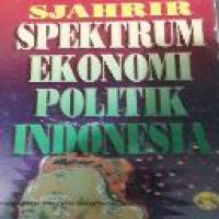 Spektrum ekonomi politik Indonesia / Syahrir