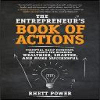 The entrepreneur's book of actions : essential daily exercises and habits for becoming wealthier, smarter, and more successful entrepreneur / Rhett Power