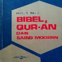 Bibel, Qur-an dan sains modern / Maurice Bucaille ; alih bahasa H.M. Rasjidi