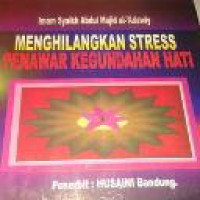 Menghilangkan stress penawar kegundahan hati / Imam Syaikh Abdul Majid Al-Adawiy ; Penerjemah M. Mizan Asrori