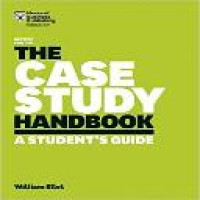 The case study handbook a student's guide / William Ellet