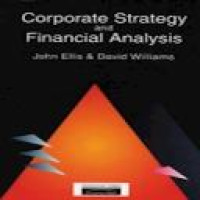 Corporate strategy and financial analysis : managerial, accounting and stock market perspectives / John Ellis and David Williams