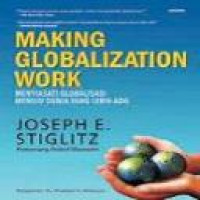 Making globalization work = Menyiasati globalisasi menuju dunia yang lebih adil