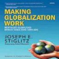 Making globalization work = Menyiasati globalisasi menuju dunia yang lebih adil / Joseph E. Stiglitz ; penerjemah Endrijani Azwaldi