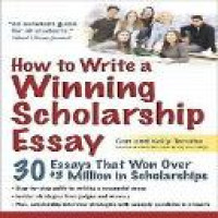 How to write a winning scholarship essay : including 30 essays that won over $3 million in scholarships 2nd ed