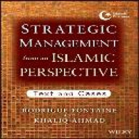 Strategic management from an Islamic perspective : text and cases / Rodrigue Fontaine, Khaliq Ahmad