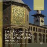 The economic system of the early Islamic period : institutions and policies