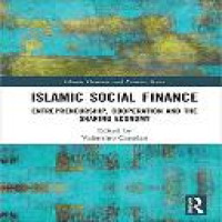 Islamic social finance : entrepreneurship, cooperation and the sharing economy / edited by Valentino Cattelan