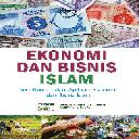 Ekonomi dan bisnis Islam : seri konsep dan aplikasi ekonomi dan bisnis Islam