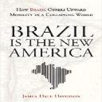 Brazil is the new America : how Brazil offers upward mobility in a collapsing world / James Dale Davidson