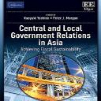 Central and local government relations in Asia : achieving fiscal sustainability / edited by Naoyuki Yoshino, Peter J. Morgan