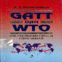 GATT dan WTO : sistem, forum dan lembaga internasional di bidang perdagangan H.S. Kartadjoemena