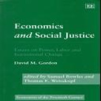 Economics and social justice : essays on power, labor and institutional change David M. Gordan and Thomas E. Weisskopf