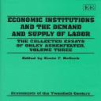 Economic institutions and the demand and supply of labor : the collected essaya of Orley Ashenfelter