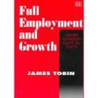 Full employment and growth further Keynesian essays on policy James Tobin