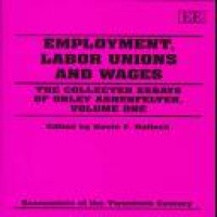 Employment, labor unions and wages the collectec essaya of Orley Ashnfelter volume one